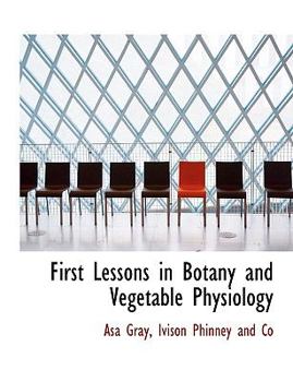 Hardcover First Lessons in Botany and Vegetable Physiology Book