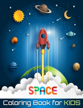 Space Coloring Book for Kids: Fantastic Outer Space Coloring with Planets, Astronauts, Space Ships, Rockets (Children's Coloring Books) - Explore Outer Space with This Fun Coloring Book for Kids