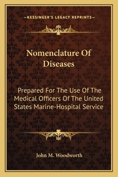 Nomenclature of Disease Prepared for the Use of the Medical Officers of the United States Marine-hospital Service by the Supervising Surgeon