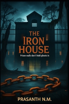 The Iron House: Prison Walls Don’t Hold Ghosts In