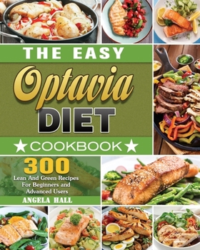 Paperback The Easy Optavia Diet Cookbook: 300 Lean And Green Recipes For Beginners and Advanced Users Book