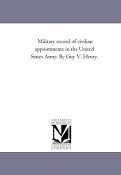 Paperback Military Record of Civilian Appointments in the United States Army. by Guy V. Henry.Vol. 2 Book