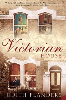 Paperback The Victorian House: Domestic Life from Childbirth to Deathbed Book