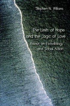 Paperback The Limits of Hope and the Logic of Love: Essays on Eschatology and Social Action Book