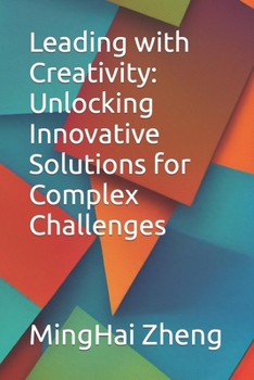 Paperback Leading with Creativity: Unlocking Innovative Solutions for Complex Challenges Book