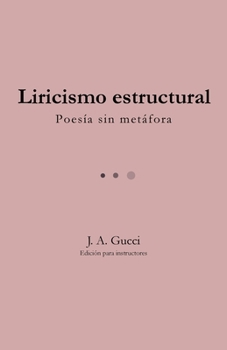 Liricismo estructural (Edición para instructores): Poesía sin metáfora (Spanish Edition)