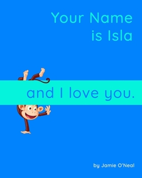 Paperback Your Name is Isla and I Love You: A Baby Book for Isla Book