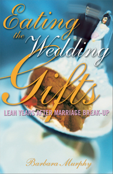 Paperback Eating the Wedding Gifts: Lean Years After Marriage Break-Up Book