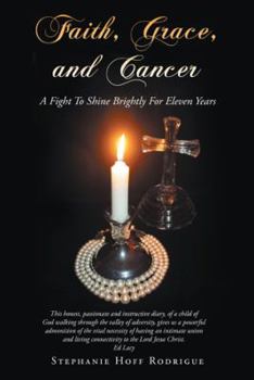 Paperback Faith, Grace, and Cancer: A Fight To Shine Brightly For Eleven Years Book