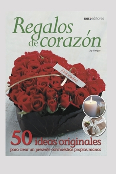 Paperback Regalos de Corazón: 50 ideas originales para crear un presente con nuestras propias manos [Spanish] Book