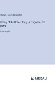 Hardcover History of the Donner Party; A Tragedy of the Sierra: in large print Book