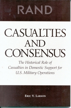 Paperback Casualties and Consensus: The Historical Role of Casualties in Domestic Support for U.S. Military Operations Book