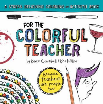 Paperback For the Colorful Teacher: A Stress Relieving Coloring and Activity Book (Adult Coloring Books From Print Designs by Kris) Book