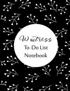 Waitress To Do List Notebook: Checklist and Planning Notepad For Waitresses