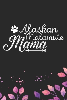 Paperback Alaskan Malamute Mama: Cool Alaskan Malamute Dog Mom Journal Notebook - Alaskan Malamute Puppy Lover Gifts - Funny Alaskan Malamute Dog Mum N Book