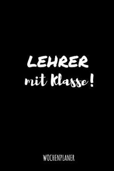 Paperback Lehrer Mit Klasse Wochenplaner: Din A5 Wochenplaner für Lehrer I Kalender Schulplaner Schule Unterrichtvorbereitung [German] Book