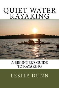 Paperback Quiet Water Kayaking: A Beginner's Guide to Kayaking Book