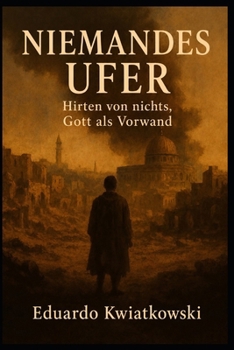 NIEMANDES UFER: Hirten von nichts, Gott als Vorwand (Alternative Geschichte) (German Edition)
