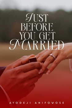 Paperback Just Before You Get Married: A Friendly Guide Before You Say "I Do" Book