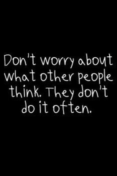 Paperback Don't Worry About What Other People Think. They Don't Do It Often.: 105 Undated Pages: Humor: Paperback Journal Book