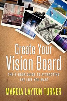 Paperback Create Your Vision Board: The 2-Hour Guide to Attracting the Life You Want Book