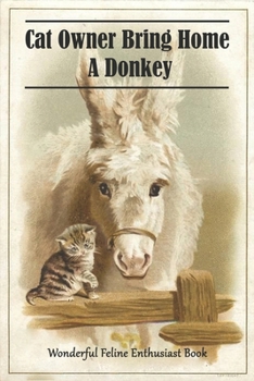 Paperback Cat Owner Bring Home A Donkey_ Wonderful Feline Enthusiast Book: Cat Books Book