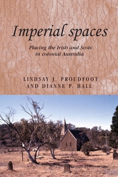 Hardcover Imperial spaces: Placing the Irish and Scots in colonial Australia Book