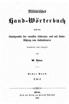 Paperback Militärisches HandWörterbuch. Nach Dem Standpunkte Der Neuesten Litteratur Und Mit Unterstutzung Von Fachmannern Bearb [German] Book