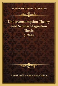 Paperback Underconsumption Theory And Secular Stagnation Thesis (1944) Book