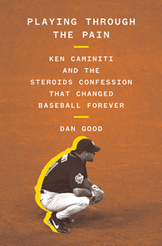 Hardcover Playing Through the Pain: Ken Caminiti and the Steroids Confession That Changed Baseball Forever Book