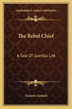 Paperback The Rebel Chief: A Tale Of Guerilla Life Book