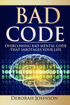 Paperback Bad Code: Overcoming Bad Mental Code That Sabotages Your Life Book