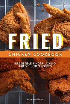 Paperback Fried Chicken Cookbook: Irresistible 'Finger-Licking' Fried Chicken recipes Book