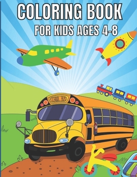Paperback Coloring Book for Kids Ages 4-8: Fun & Theme Based Coloring Book for Early Learning - Cartoon-Inspired Designs of Things that Go (Activity Book For Ki Book