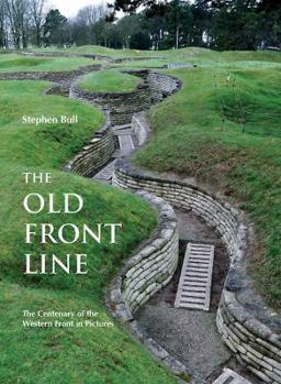 Hardcover The Old Front Line: The Centenary of the Western Front in Pictures Book