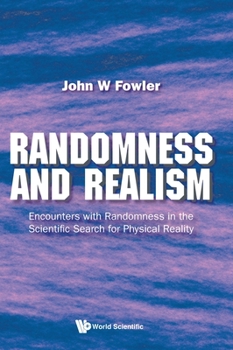 Hardcover Randomness and Realism: Encounters with Randomness in the Scientific Search for Physical Reality Book