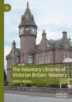 The Voluntary Libraries of Victorian Britain: Volume 2 (New Directions in Book History)