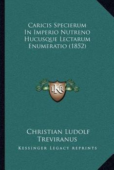 Paperback Caricis Specierum In Imperio Nutreno Hucusque Lectarum Enumeratio (1852) [Latin] Book