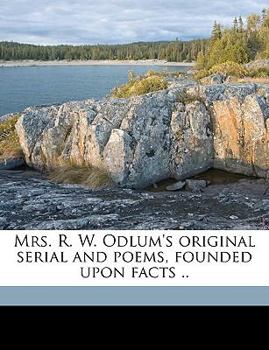 Paperback Mrs. R. W. Odlum's Original Serial and Poems, Founded Upon Facts .. Book