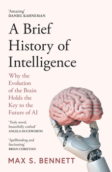 Brief History of Intelligen Pb: Why the Evolution of the Brain Holds the Key to the Future of AI