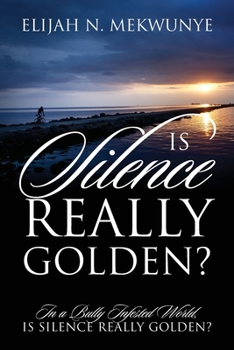 Paperback Is Silence Really Golden? In A Bully Infested World, Is Silence Really Golden? Book