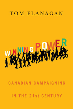 Hardcover Winning Power: Canadian Campaigning in the Twenty-First Century Book