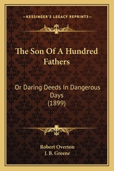 Paperback The Son Of A Hundred Fathers: Or Daring Deeds In Dangerous Days (1899) Book