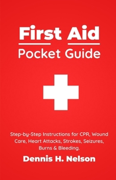 Paperback First Aid Pocket Guide: Step-by-Step Instructions for CPR, Wound Care, Heart Attacks, Strokes, Seizures, Burns & Bleeding - Plus a Complete First Aid Book