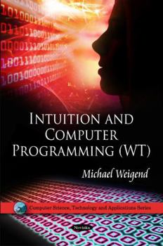 Paperback Intuition and Computer Programming Wt (Computer Science, Technology and Applications) Book