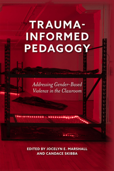 Hardcover Trauma-Informed Pedagogy: Addressing Gender-Based Violence in the Classroom Book