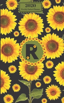 2020 Weekly Pocket Planner : Sunflowers Personalized Monogram Initial R Letter R Names Agenda Appointment Calendar Organizer and Journal for Writing