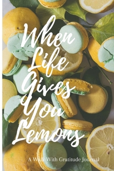 Paperback When Life Gives You Lemons: Walk with Gratitude Journal Book