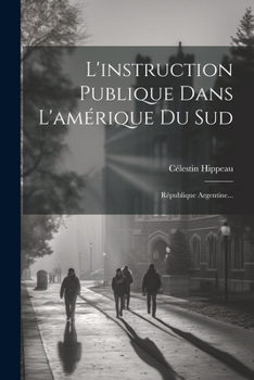 Paperback L'instruction Publique Dans L'amérique Du Sud: République Argentine... [French] Book