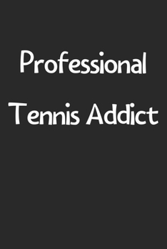 Paperback Professional Tennis Addict: Lined Journal, 120 Pages, 6 x 9, Funny Tennis Gift Idea, Black Matte Finish (Professional Tennis Addict Journal) Book